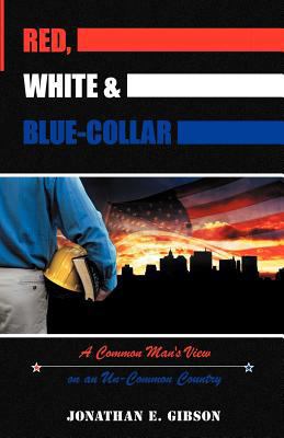 Red, White & Blue-Collar: A Common Man's View o... 144975984X Book Cover