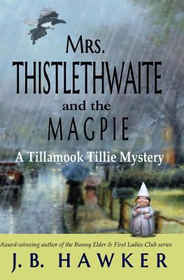 Mrs. Thistlethwaite and the Magpie: A Tillamook... 1545370389 Book Cover