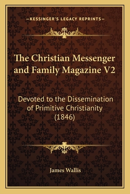 The Christian Messenger and Family Magazine V2:... 116513408X Book Cover