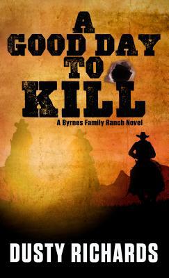 A Good Day to Kill: A Byrnes Family Ranch Novel [Large Print] 1410480011 Book Cover