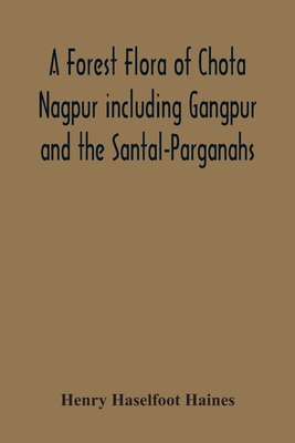 A Forest Flora Of Chota Nagpur Including Gangpu... 9354302572 Book Cover