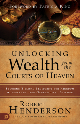 Unlocking Wealth from the Courts of Heaven: Sec... 0768443180 Book Cover