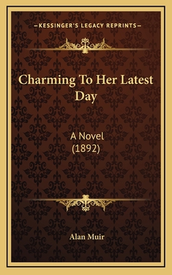 Charming to Her Latest Day: A Novel (1892) 1164746464 Book Cover