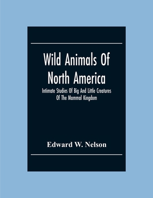 Wild Animals Of North America, Intimate Studies... 9354301371 Book Cover