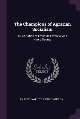 The Champions of Agrarian Socialism: A Refutati... 1377345009 Book Cover