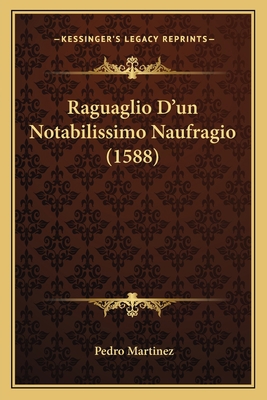 Raguaglio D'un Notabilissimo Naufragio (1588) [Italian] 1166926001 Book Cover