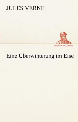 Eine Uberwinterung Im Eise [German] 3842413696 Book Cover