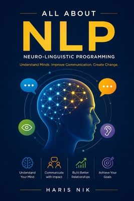 All About NLP: Neuro-Linguistic Programming B0GPY3YCTD Book Cover