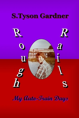 Rough Rails: My Auto-Train Days 167803679X Book Cover