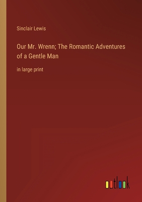 Our Mr. Wrenn; The Romantic Adventures of a Gen... 336833686X Book Cover