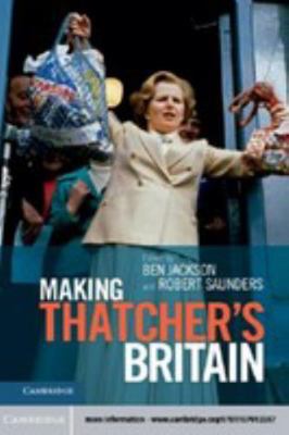 Making Thatcher's Britain 1139525948 Book Cover