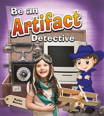 Be an Artifact Detective 0778730808 Book Cover