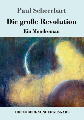Die große Revolution: Ein Mondroman [German] 3743720779 Book Cover