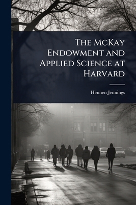 The McKay Endowment and Applied Science at Harvard 1024052400 Book Cover