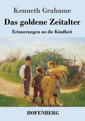 Das goldene Zeitalter: Erinnerungen an die Kind... [German] 3743738309 Book Cover