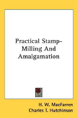 Practical Stamp-Milling And Amalgamation 0548532524 Book Cover