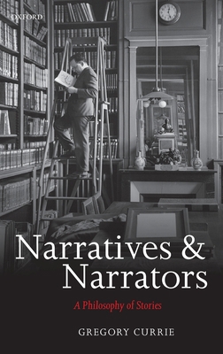 Narratives and Narrators: A Philosophy of Stories 0199282609 Book Cover