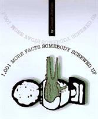 1,001 More Facts Somebody Screwed Up 1563523698 Book Cover