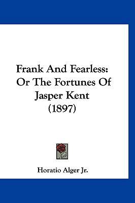 Frank and Fearless: Or the Fortunes of Jasper K... 1120376815 Book Cover