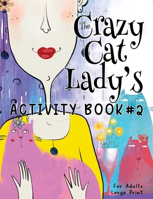 The Crazy Cat Lady's Activity Book #2 [Large Print] 195753253X Book Cover