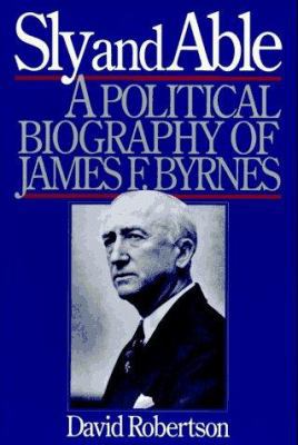 Sly and Able: A Political Biography of James F.... 0393033678 Book Cover