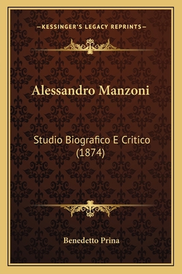 Alessandro Manzoni: Studio Biografico E Critico... [Italian] 1167530578 Book Cover