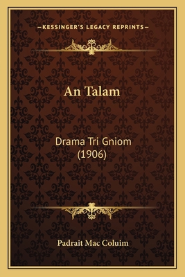 An Talam: Drama Tri Gniom (1906) [Gaelic] 1168320569 Book Cover