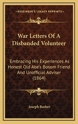 War Letters of a Disbanded Volunteer: Embracing... 1164343319 Book Cover