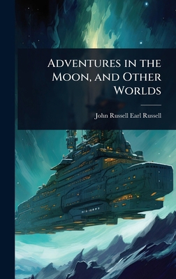 Adventures in the Moon, and Other Worlds 1023632225 Book Cover