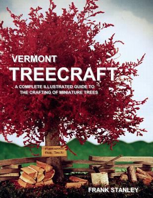 Vermont Treecraft: A Complete Illustrated Guide... 1518880754 Book Cover