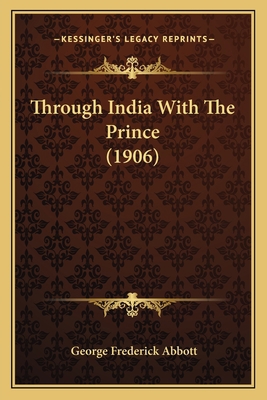 Through India With The Prince (1906) 1166193365 Book Cover