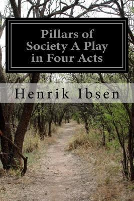 Pillars of Society A Play in Four Acts 1519143680 Book Cover