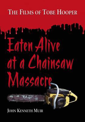 Eaten Alive at a Chainsaw Massacre: The Films o... 0786444614 Book Cover