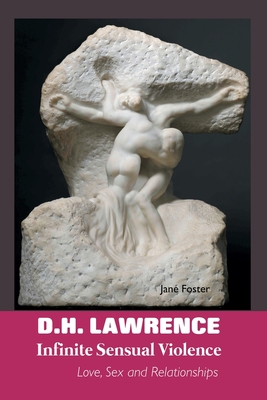 D.H. Lawrence: Infinite Sensual Violence: Love,... 186171775X Book Cover