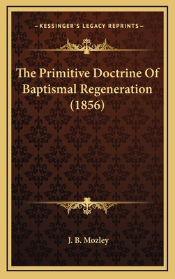 The Primitive Doctrine of Baptismal Regeneratio... 1164289381 Book Cover