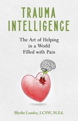 Trauma Intelligence: The Art of Helping in a Wo... 1951591909 Book Cover