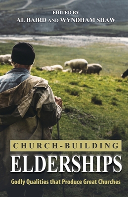 Church-Building Elderships: Godly Qualities tha... 1948450410 Book Cover