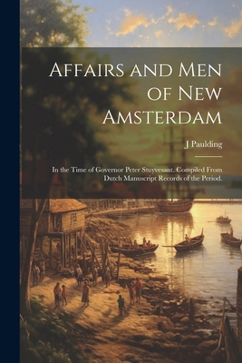 Affairs and Men of New Amsterdam: In the Time o... 1022441574 Book Cover