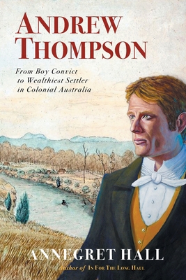 Andrew Thompson: From Boy Convict to Wealthiest... 0987629220 Book Cover