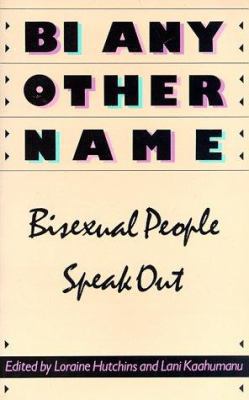 Bi Any Other Name: Bisexual People Speak Out 1555831745 Book Cover