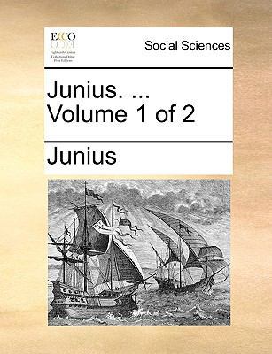 Junius. ... Volume 1 of 2 117011489X Book Cover