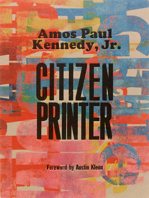 Amos Paul Kennedy, Jr.: Citizen Printer 173686338X Book Cover