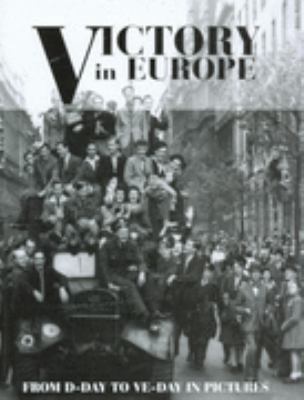 Victory in Europe from D-Day to VE-Day in Pictures 0753711958 Book Cover