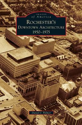 Rochester's Downtown Architecture: 1950-1975 153164760X Book Cover