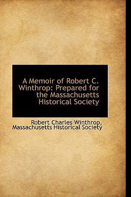 A Memoir of Robert C. Winthrop: Prepared for th... 1110229119 Book Cover