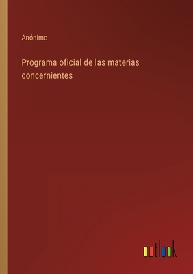 Programa oficial de las materias concernientes [Spanish] 3368101420 Book Cover