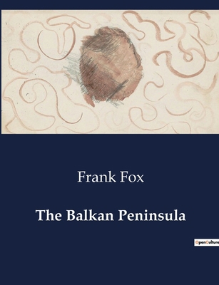 The Balkan Peninsula: A Historical Analysis of ... B0CV4SJPQ5 Book Cover