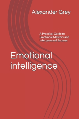 Emotional intelligence: A Practical Guide to Em... Book Cover