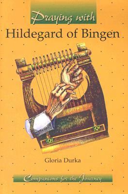 Praying with Hildegard of Bingen 1593250134 Book Cover