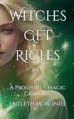 Witches Get Riches: A Prosperity Magic Grimoire B0DRS95CS8 Book Cover
